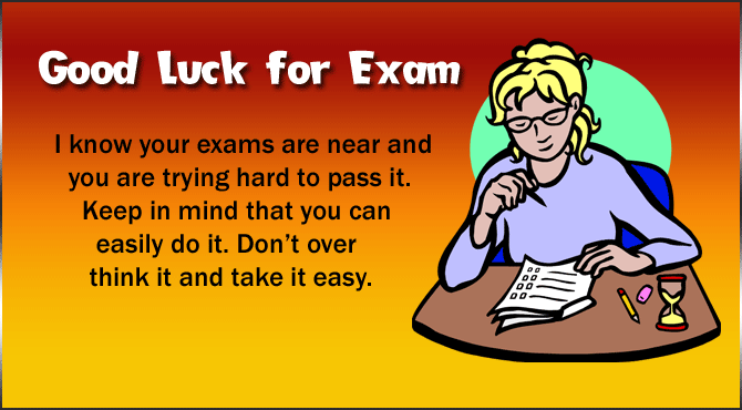 Bring good. Good luck Exam. Good luck for Exam. Good luck in your Exams. Good luck at your Exam.